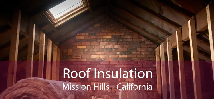 Roof Insulation Mission Hills - California